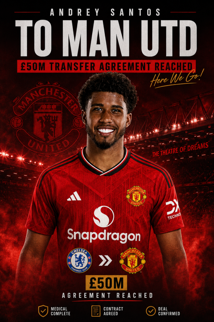 Manchester United have reached a club-to-club agreement with Premier League rivals Chelsea to sign Brazilian midfielder Andrey Santos in a transfer package worth £50 million.